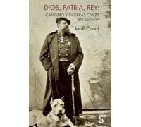 Dios, Patria y Rey: Carlismo y guerras civiles en España (Sílex Universidad)