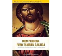 Dios perdona, pero también castiga: Volumen 1: Fundamentos de la Justicia Divina (Dios perdona, pero tambien castiga)