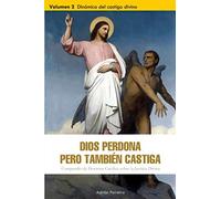 Dios perdona, pero también castiga: Volumen 2: Dinámica del castigo divino (Dios perdona, pero tambien castiga)