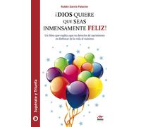 Dios Quiere Que Seas Inmensamente Feliz!