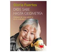Dios sabe hasta geometria: Poemas de una mística en el suburbio (Fuera de Colección)