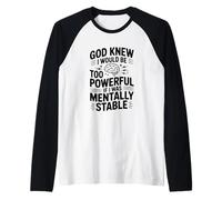 Dios sabía Que sería Demasiado poderoso si Estaba mentalmente Estable Camiseta Manga Raglan