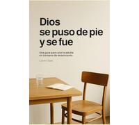 Dios se puso de pie y se fue: Una guía para una fe adulta en tiempos de desencanto