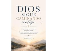 Dios sigue caminando contigo: Reflexiones cristianas para fortalecer tu fe, encontrar esperanza y confiar en Dios en cada etapa de la vida.