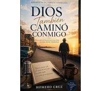 Dios también caminó conmigo: 20 capitulos de una vida guiada por su presencia