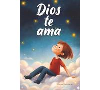 Dios Te Ama: Un libro cristiano inspirador: 15 historias a todo color para que los niños fortalezcan su fe, ganen una confianza valiente y cultiven ... descubren su lugar en el mundo de Dios.