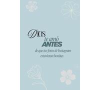 Dios te amó antes de que tus fotos en Instagram estuvieran bonitas: Cuaderno cristiano con líneas para journaling, devocionales, oración y reflexión personal