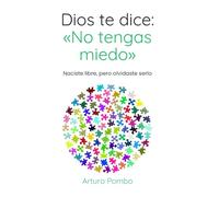 Dios te dice: «No tengas miedo»: Naciste libre, pero olvidaste serlo