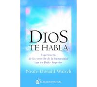 Dios te habla: Experiencias de la conexión de la humanidad con un Poder Superior.