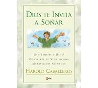 Dios Te Invita a Sonar: No Limites a Dios! Convierte Tu Vida En Una Maravillosa Aventura