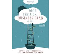 Dios Tenía Un Business Plan. ¿y Tú? Conoce Las 10 Respuestas Para Empr