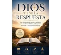 Dios tiene la respuesta: Las dificultades de la vida explicadas con enseñanzas bíblicas, aplicaciones prácticas y oraciones inspiradoras