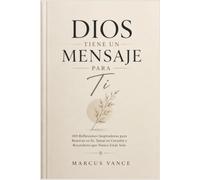 Dios Tiene un Mensaje para Ti: 100 Reflexiones Inspiradoras para Renovar tu Fe, Sanar tu Corazón y Recordarte que Nunca Estás Solo