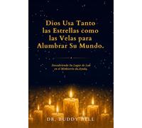 DIOS USA TANTO LAS ESTRELLAS COMO LAS VELAS PARA ILUMINAR SU MUNDO: Descubriendo su lugar de luz en el Ministerio de Ayudas