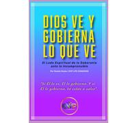 Dios Ve y Gobierna lo que Ve: El Lado Espiritual de la Soberanía ante lo Incomprensible