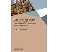 Dios vive en la ciudad: Hacia una nueva pastoral urbana a la luz de Aparecida y del proyecto misionero de Francisco (Biblioteca Herder)