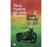 Dios vuelve en una Harley: Una historia que te hará sentir libre y vivo, si alguna vez te han roto el corazón. (Ficción)