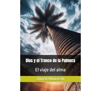 Dios y el Tronco de la Palmera: El viaje del alma