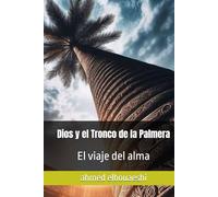 Dios y el Tronco de la Palmera: El viaje del alma