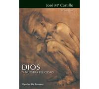 Dios y nuestra felicidad | José María Castillo Sanchez