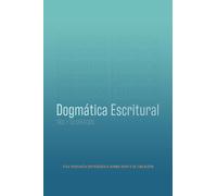 Dios y Su Creación: Dogmática Escritural