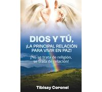 DIOS Y TU ¡LA PRINCIPAL RELACIÓN PARA VIVIR EN PAZ!: ¡No se trata de religión, se trata de relación!