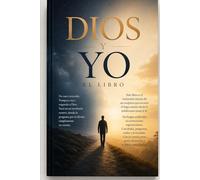 DIOS Y YO: Un testimonio personal desde el escepticismo a la fe