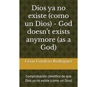 Dios ya no existe (como un Dios) - God doesn’t exists anymore (as a God): Comprobación científica de que Dios ya no existe (como un Dios) (My books collection (Tech and Sci-Fi books))