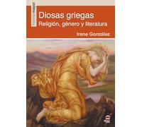 Diosas griegas. Religión, género y literatura