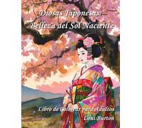 Diosas Japonesas: Belleza del Sol Naciente: Libro de Colorear para Adultos (Diosas del Mundo)