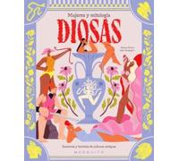 Diosas. Mujeres y mitología: Guerreras y heroínas de culturas antiguas