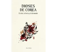 Dioses de Corea: El Cielo, la Tierra y el Inframundo (Mitología Coreana)