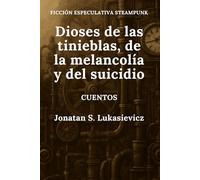 Dioses de las tinieblas, de la melancolía y del suicidio (CUENTOS STEAMPUNK DE CULTO)