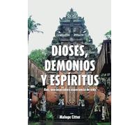 Dioses, demonios y espíritus: Bali, una inspiradora experiencia de vida: 01 (Desarrollo personal)