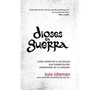 Dioses en guerra: Defeating the Idols that Battle for Your Heart: Como Derrotar a Los Idolos Que Combaten Por Apoderarse de Tu Corazon