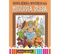 Dioses, Heroes y Monstruos del la Mitologia Griega. Libro para colorear. Apto para todas las edades.: Colorea y aprende: historia, cuentos y leyendas. (Colorea y aprende leyendas)
