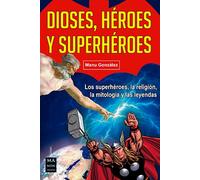 Dioses, héroes y superhéroes: los superhéroes, la religión, la mit