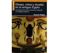 Dioses, mitos y rituales en el antiguo Egipto: Una panorámica de las creencias religiosas en el Egipto faraónico