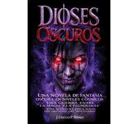 Dioses Oscuros: Una novela de fantasía oscura en niveles cósmicos, una guerra entre la magia y la tecnología, vive una aventura épica hacia los orígenes del multiverso.