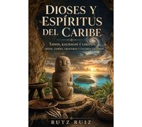Dioses y Espíritus del Caribe: Mitos, Cemíes, Criaturas y Lugares Sagrados | Libro Ilustrado (Misterios, mitos y leyendas del mundo)