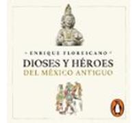 Dioses Y Héroes Del México Antiguo