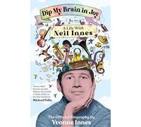 Dip My Brain in Joy: A Life With Neil Innes : The Official Biography