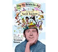 Dip My Brain in Joy: A Life With Neil Innes: The Official Biography