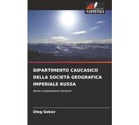 DIPARTIMENTO CAUCASICO DELLA SOCIETÀ GEOGRAFICA IMPERIALE RUSSA: Storia e organizzazione del lavoro