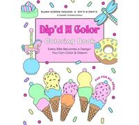 Dip'd N Color Coloring Book: For kids, teens, and adults who love creativity and celebration. A sweet collaboration featuring dessert-filled coloring ... circus, dinosaurs, mermaids, animals, & more