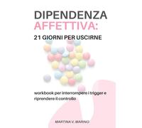 DIPENDENZA AFFETTIVA: 21 GIORNI PER USCIRNE: workbook per interrompere i trigger e riprendere il controllo (Lo Spigolo della Smarties)