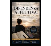 Dipendenza Affettiva: l’impatto dei Social: Come ritrovare autonomia emotiva (Relazioni Consapevoli)
