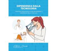 Dipendenza dalla tecnologia: Strategie psicologiche per riprendere il controllo della tua vita