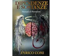 DIPENDENZE e SOSTANZE: Manuale di prevenzione