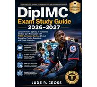 DipIMC Exam Study Guide 2026-2027: Comprehensive Diploma in Immediate Medical Care Preparation with PHEM Curriculum Review, Clinical Scenarios, Practice Questions, and Exam Strategies